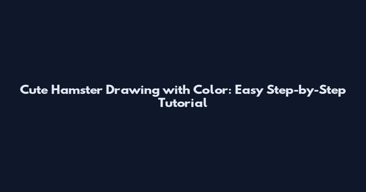 Cute Hamster Drawing with Color: Easy Step-by-Step Tutorial