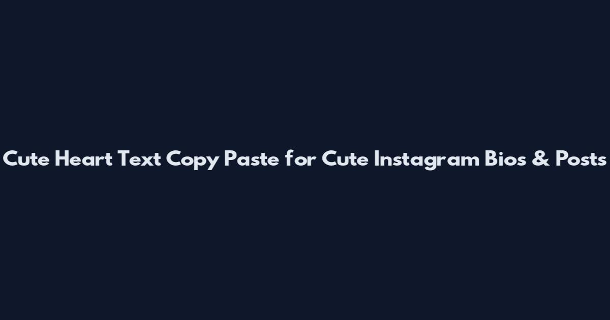 Cute Heart Text Copy Paste for Cute Instagram Bio's & Posts