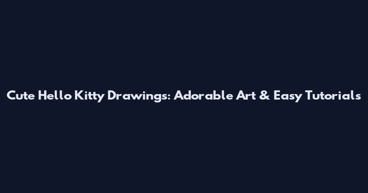 Cute Hello Kitty Drawings: Adorable Art & Easy Tutorials