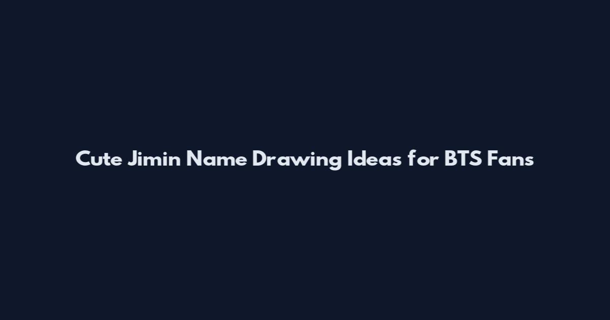Cute Jimin Name Drawing Ideas for BTS Fans
