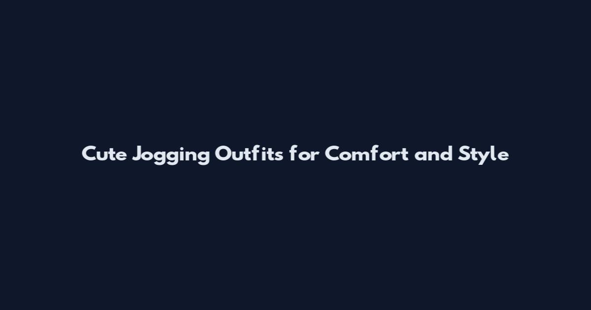 Cute Jogging Outfits for Comfort and Style