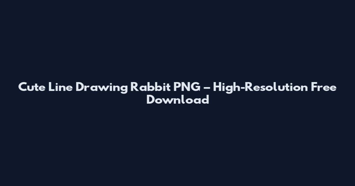 Cute Line Drawing Rabbit PNG – High-Resolution Free Download