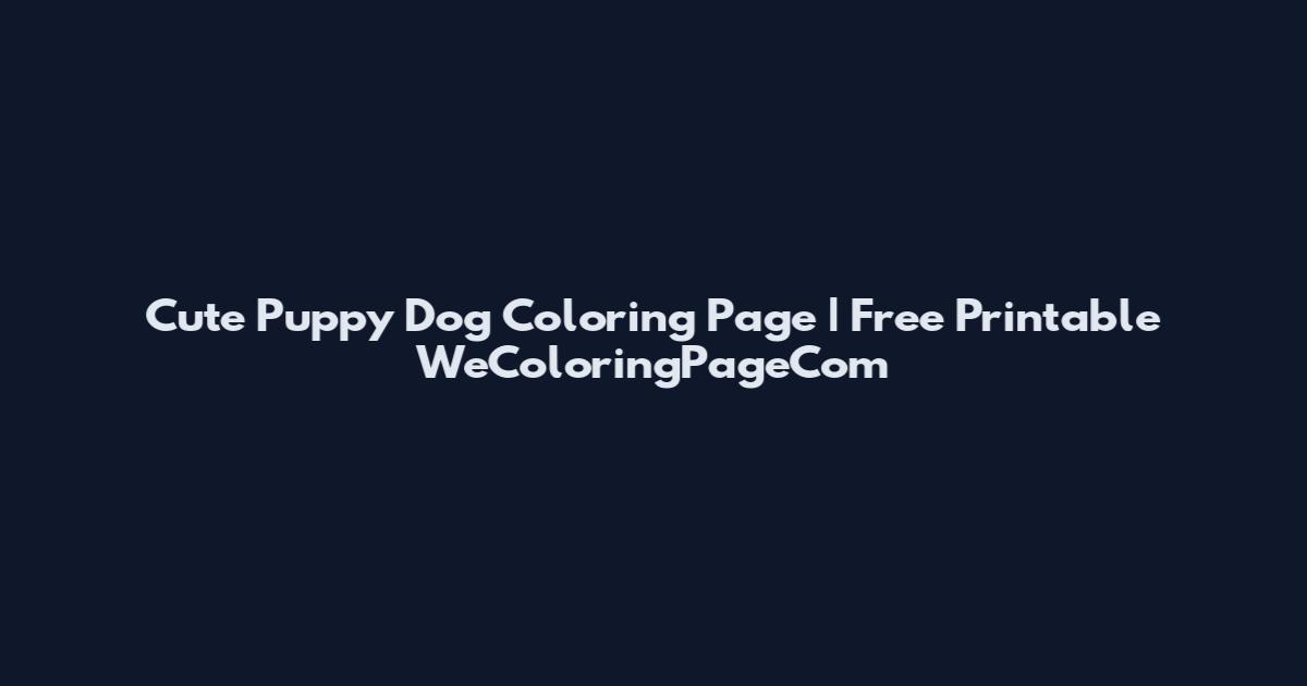 Cute Puppy Dog Coloring Page | Free Printable WeColoringPageCom