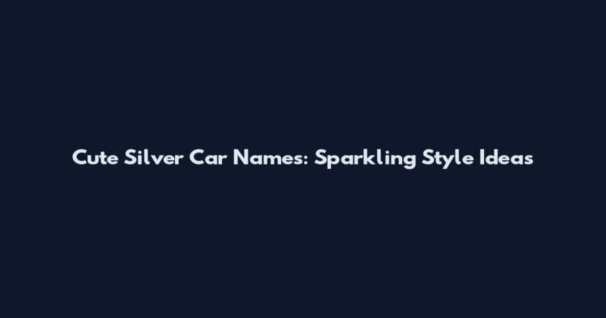 Cute Silver Car Names: Sparkling Style Ideas