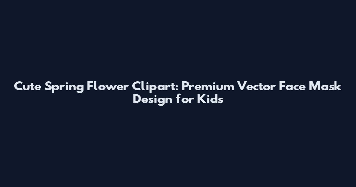 Cute Spring Flower Clipart: Premium Vector Face Mask Design for Kids