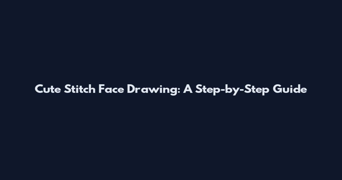 Cute Stitch Face Drawing: A Step-by-Step Guide