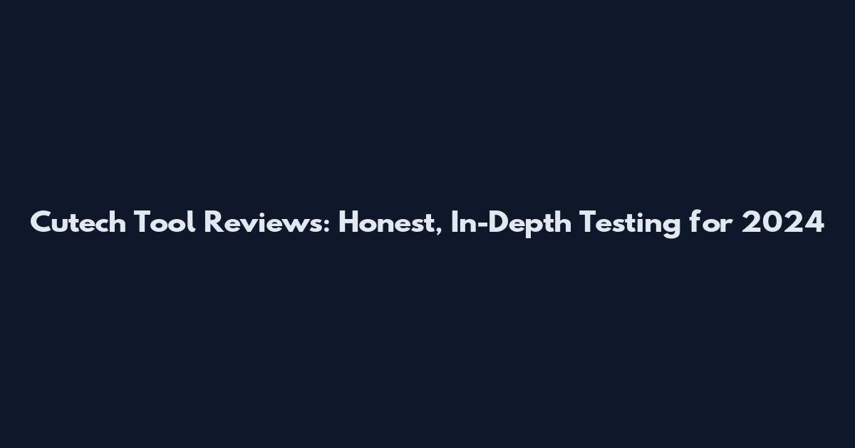 Cutech Tool Reviews: Honest, In-Depth Testing for 2024