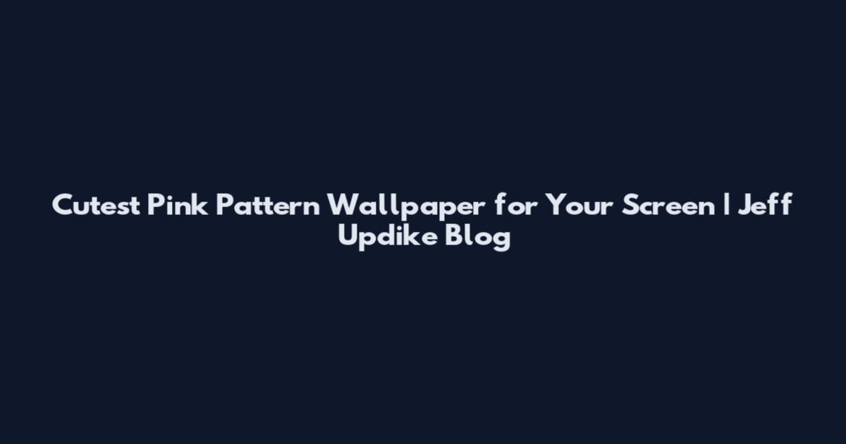 Cutest Pink Pattern Wallpaper for Your Screen | Jeff Updike Blog
