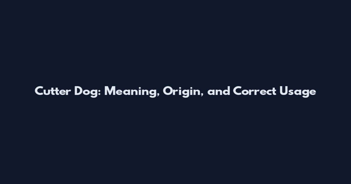 Cutter Dog: Meaning, Origin, and Correct Usage