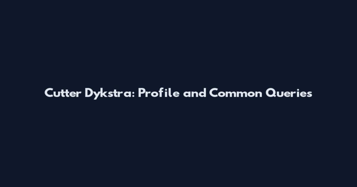 Cutter Dykstra: Profile and Common Queries
