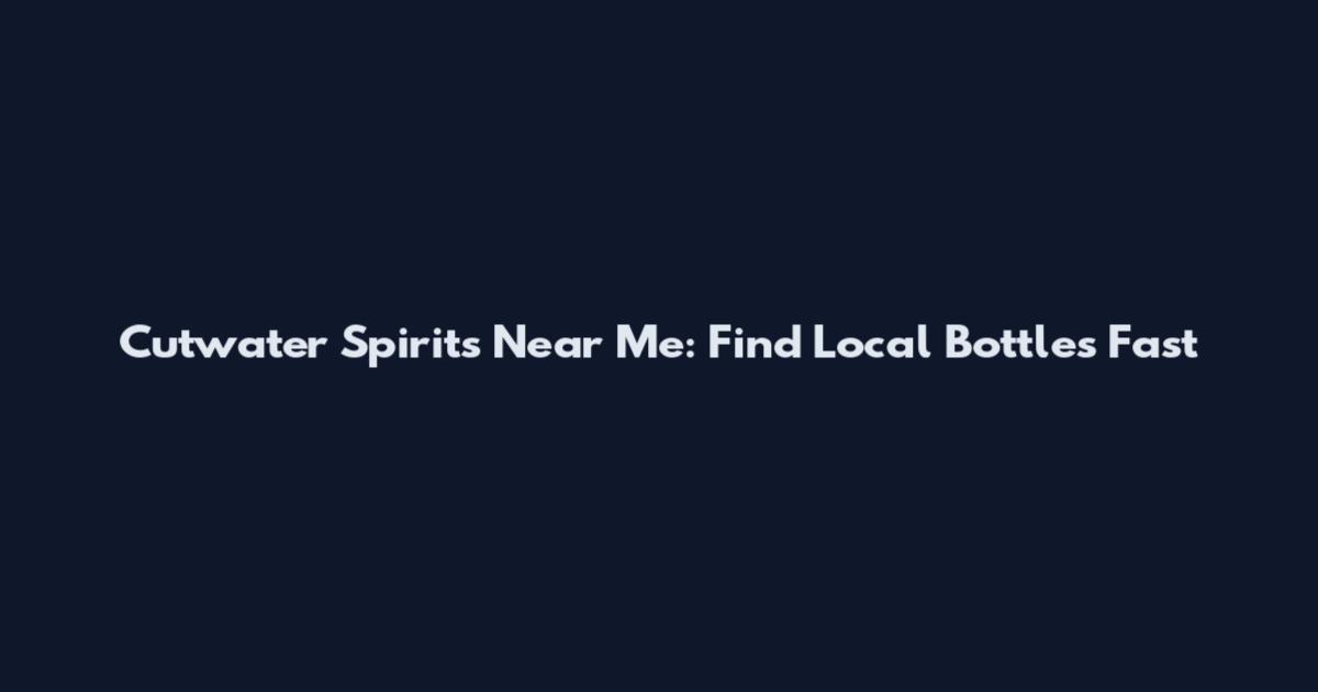 Cutwater Spirits Near Me: Find Local Bottles Fast