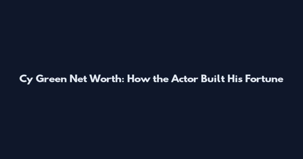 Cy Green Net Worth: How the Actor Built His Fortune