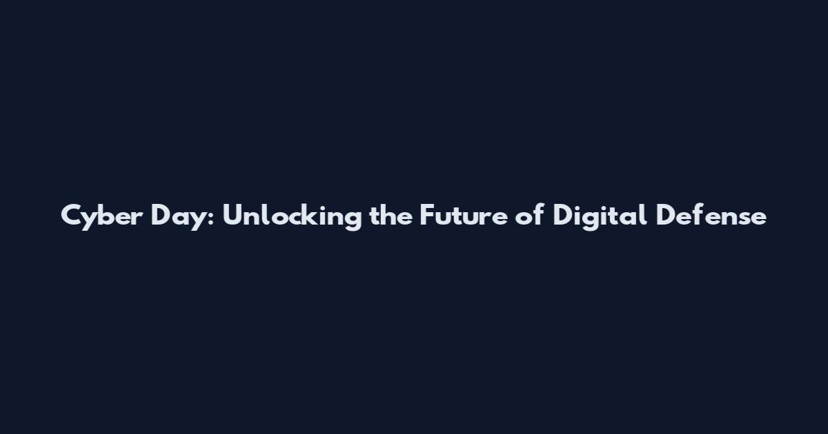 Cyber Day: Unlocking the Future of Digital Defense