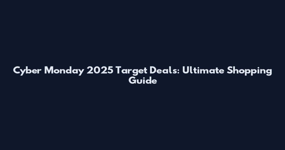 Cyber Monday 2025 Target Deals: Ultimate Shopping Guide