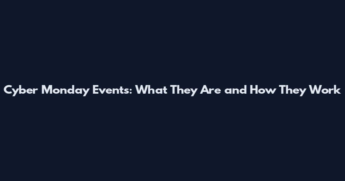 Cyber Monday Events: What They Are and How They Work