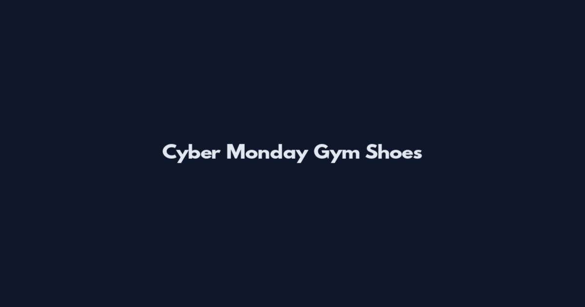 Cyber Monday Gym Shoes