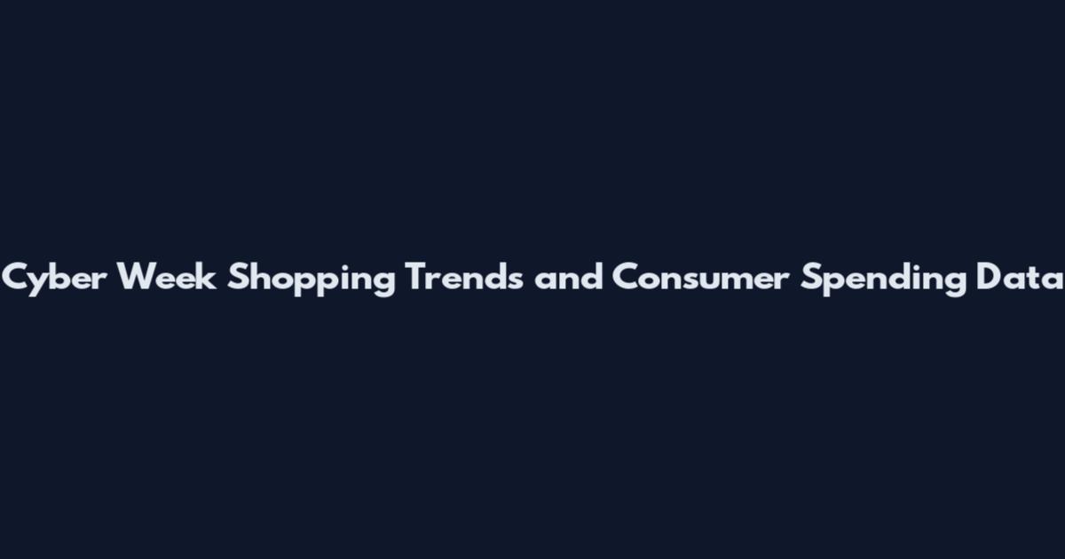 Cyber Week Shopping Trends and Consumer Spending Data