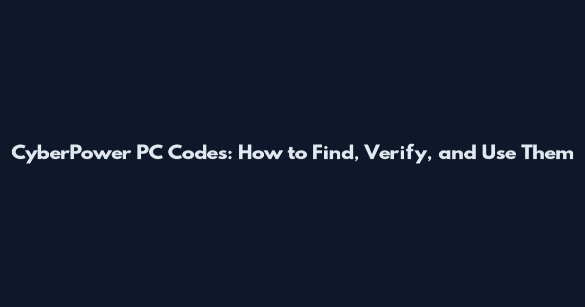 CyberPower PC Codes: How to Find, Verify, and Use Them