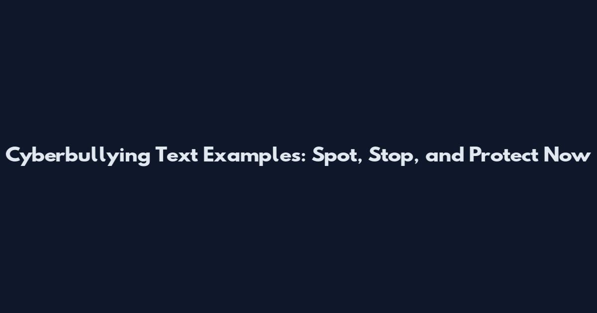 Cyberbullying Text Examples: Spot, Stop, and Protect Now