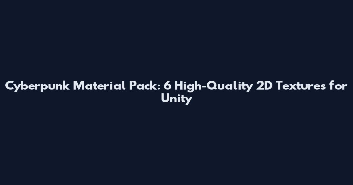 Cyberpunk Material Pack: 6 High-Quality 2D Textures for Unity