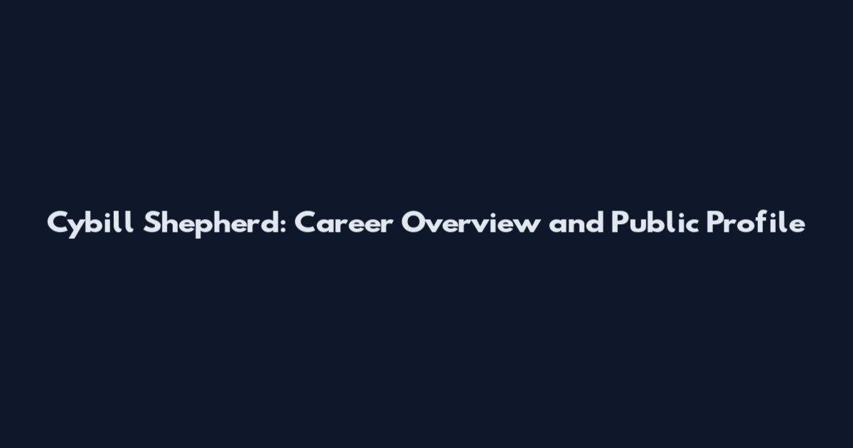 Cybill Shepherd: Career Overview and Public Profile