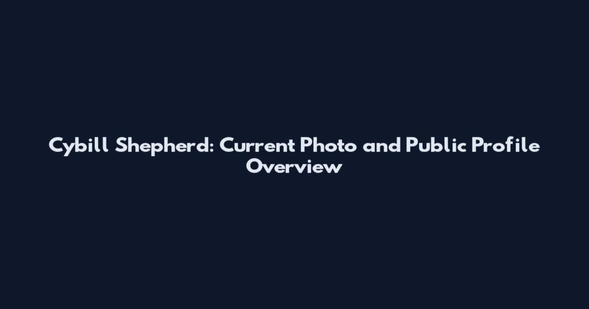 Cybill Shepherd: Current Photo and Public Profile Overview