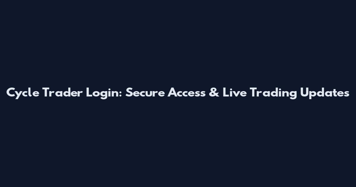 Cycle Trader Login: Secure Access & Live Trading Updates