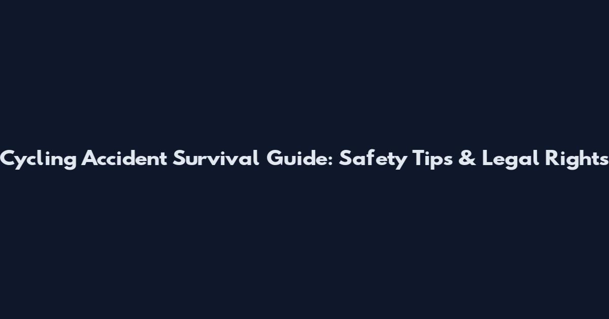 Cycling Accident Survival Guide: Safety Tips & Legal Rights