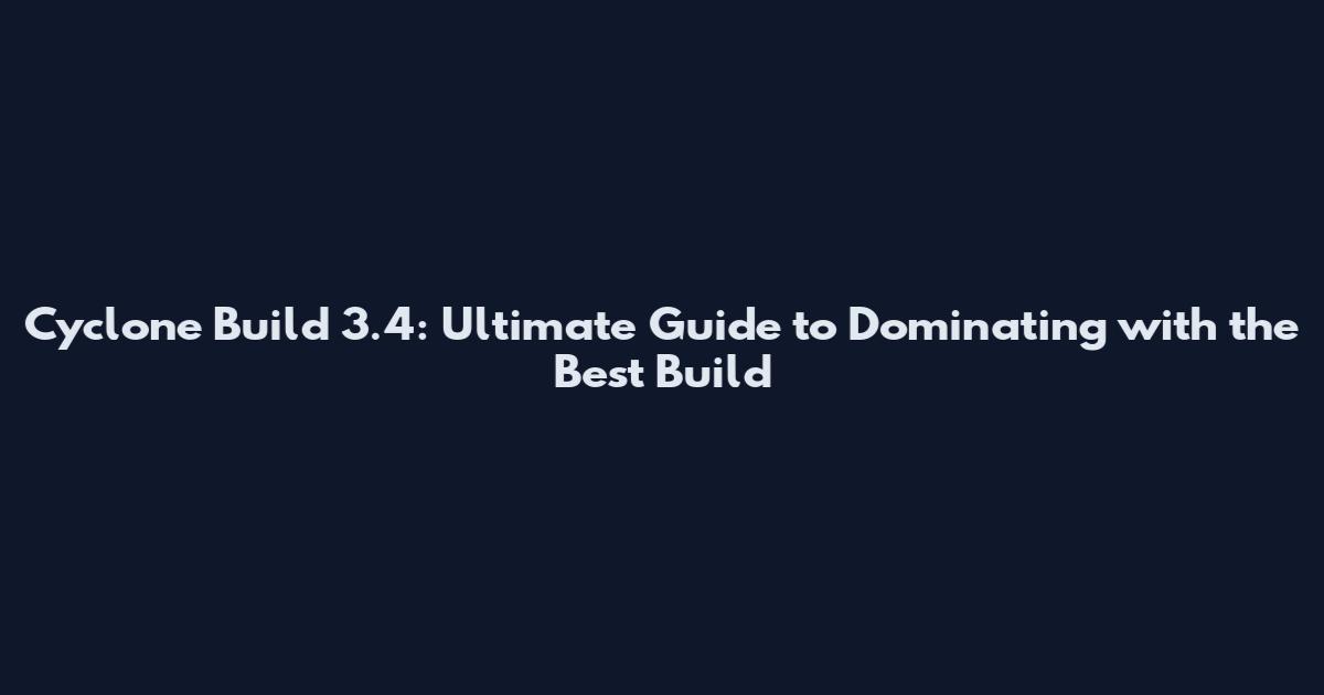 Cyclone Build 3.4: Ultimate Guide to Dominating with the Best Build