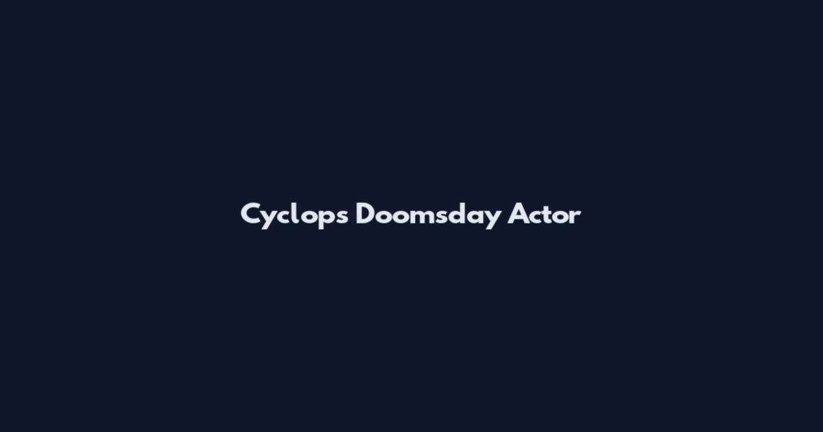 Cyclops Doomsday Actor