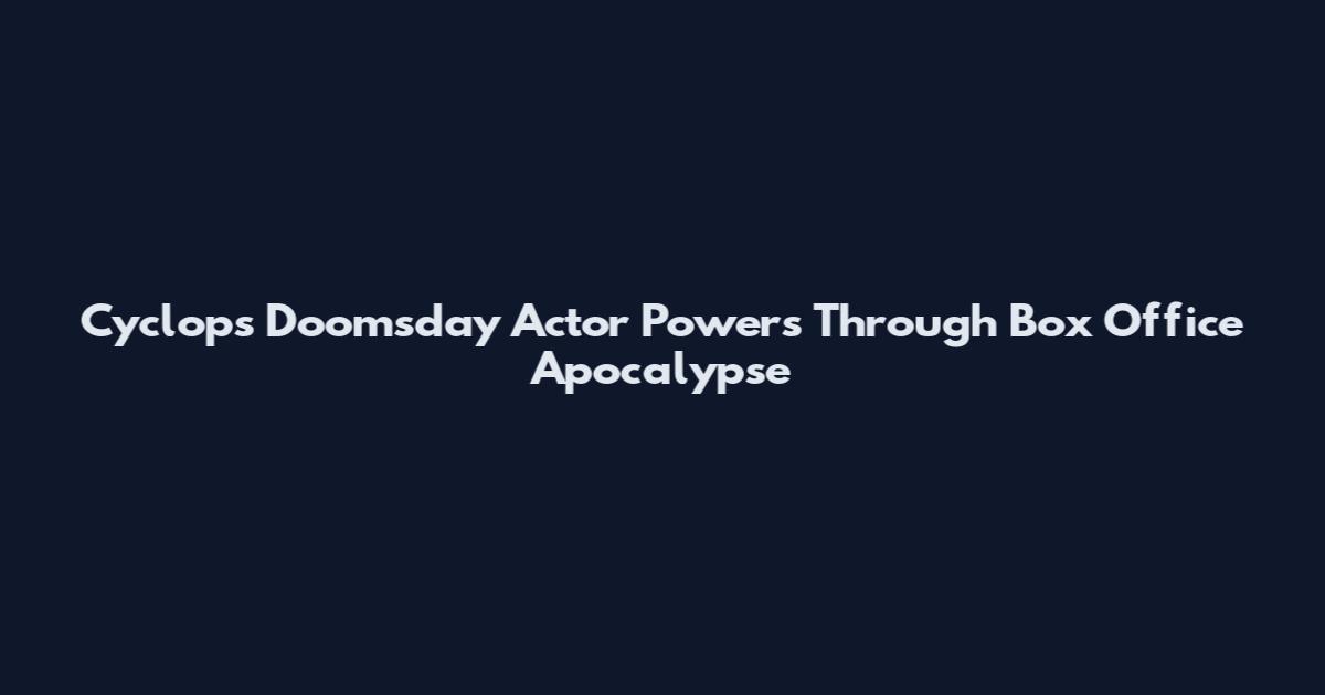 Cyclops Doomsday Actor Powers Through Box Office Apocalypse