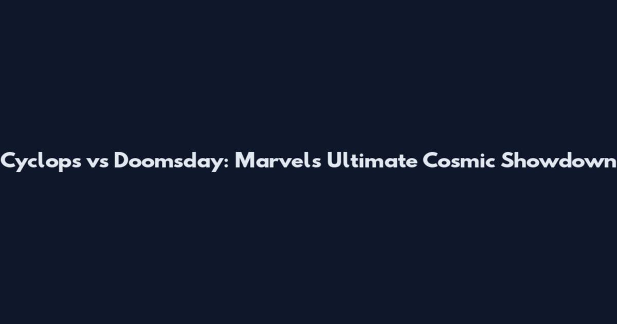 Cyclops vs Doomsday: Marvel's Ultimate Cosmic Showdown