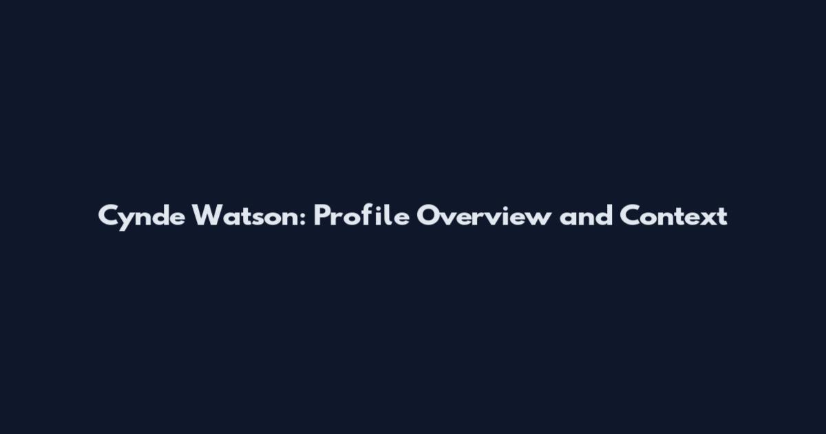 Cynde Watson: Profile Overview and Context