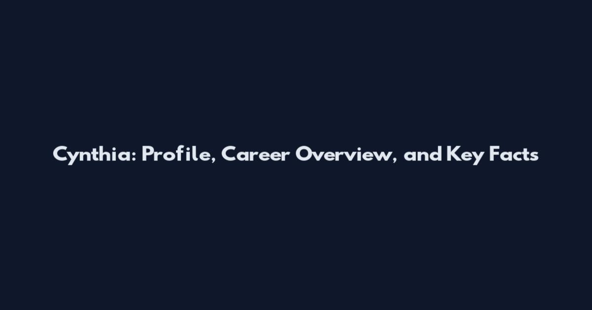 Cynthia: Profile, Career Overview, and Key Facts
