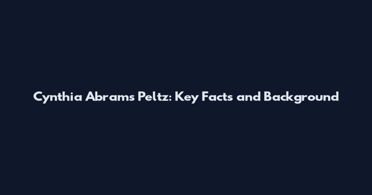 Cynthia Abrams Peltz: Key Facts and Background