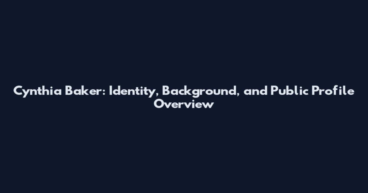 Cynthia Baker: Identity, Background, and Public Profile Overview