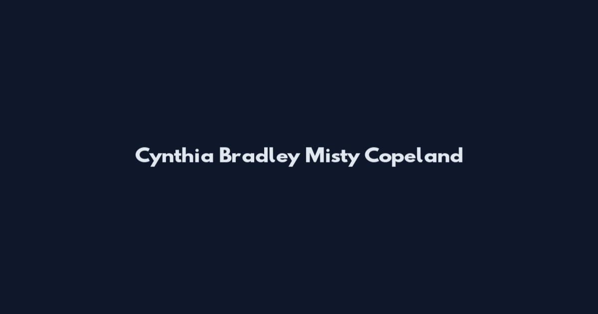 Cynthia Bradley Misty Copeland