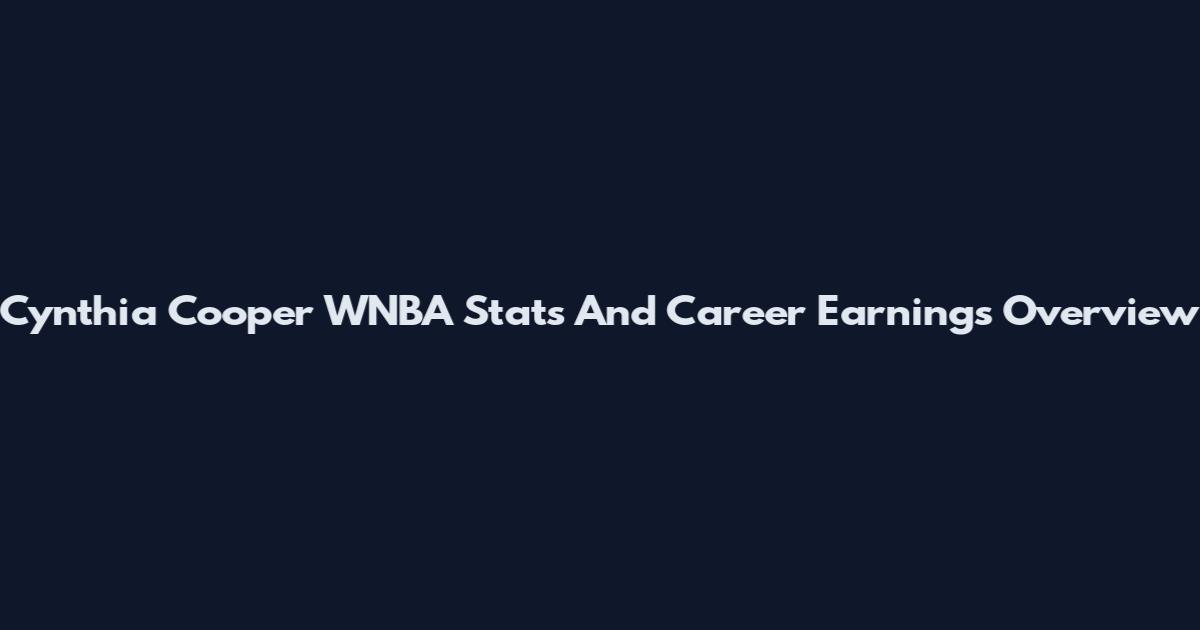 Cynthia Cooper WNBA Stats And Career Earnings Overview