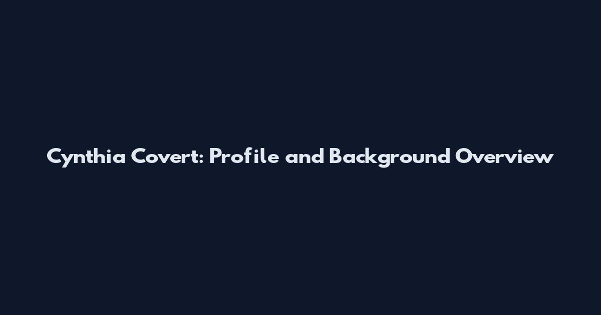 Cynthia Covert: Profile and Background Overview