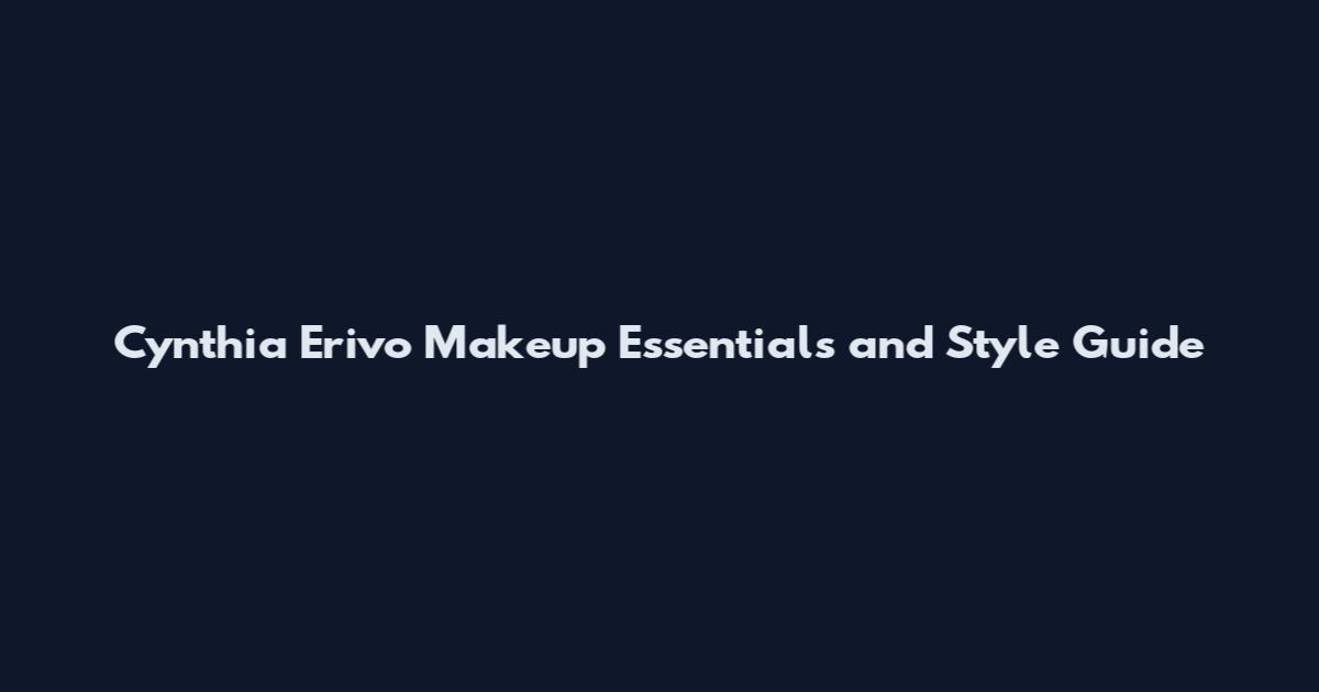 Cynthia Erivo Makeup Essentials and Style Guide