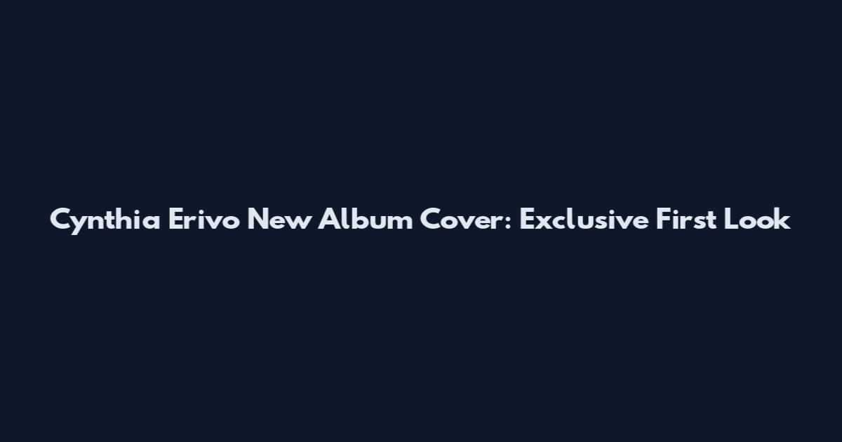 Cynthia Erivo New Album Cover: Exclusive First Look