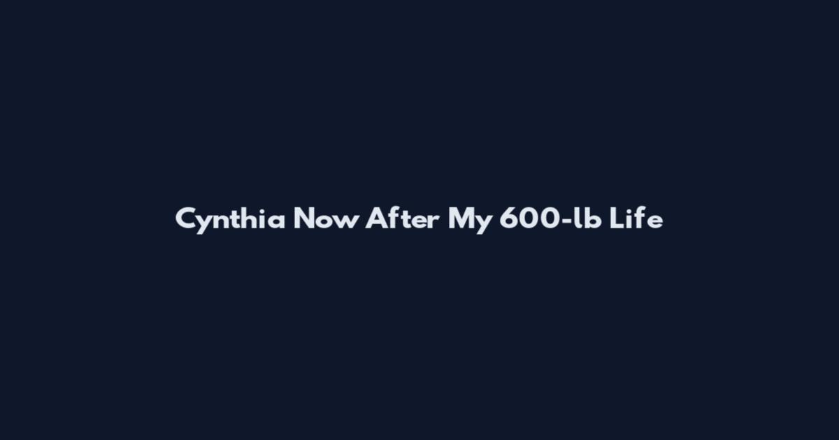 Cynthia Now After My 600-lb Life
