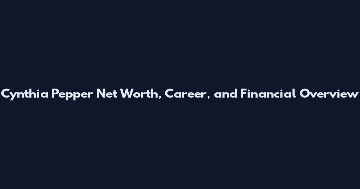 Cynthia Pepper Net Worth, Career, and Financial Overview