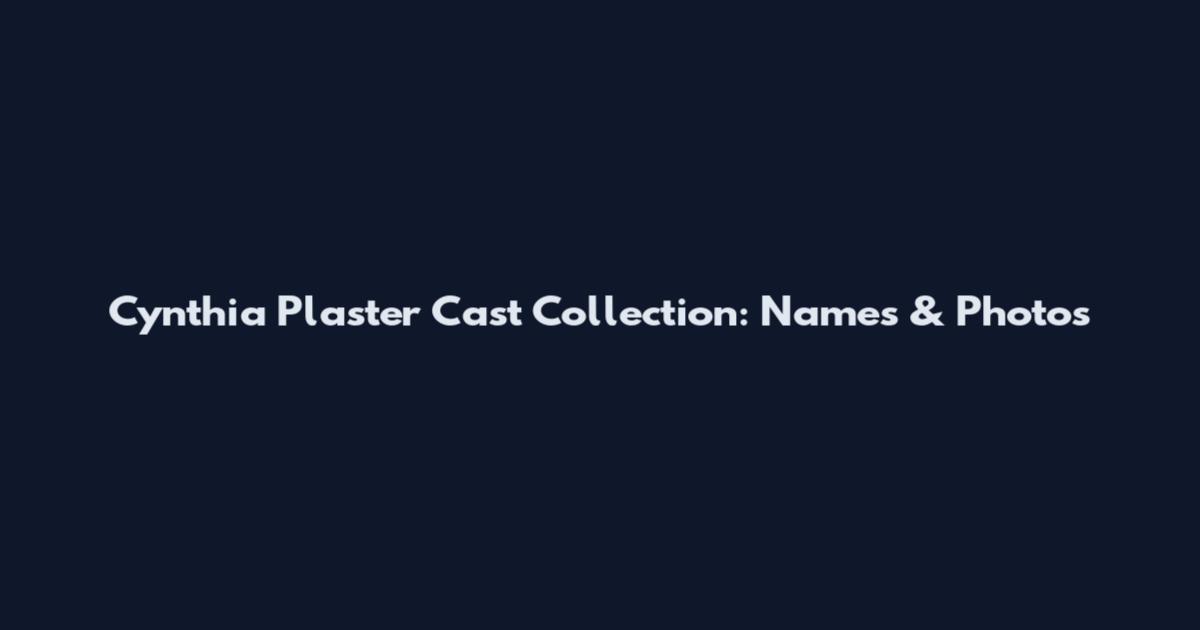 Cynthia Plaster Cast Collection: Names & Photos
