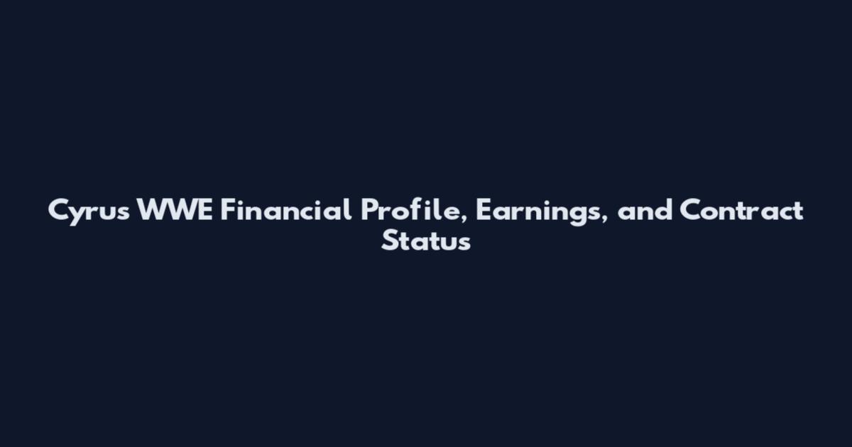 Cyrus WWE Financial Profile, Earnings, and Contract Status
