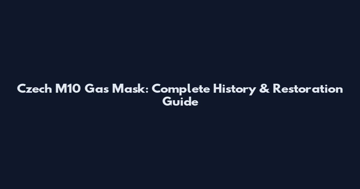 Czech M10 Gas Mask: Complete History & Restoration Guide