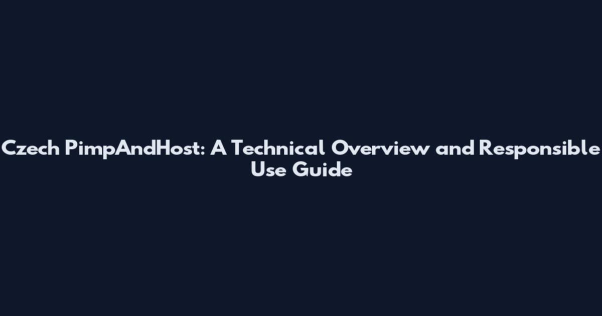 Czech PimpAndHost: A Technical Overview and Responsible Use Guide
