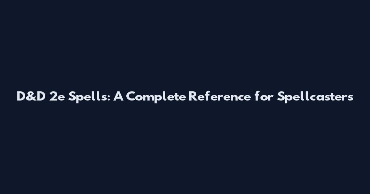 D&D 2e Spells: A Complete Reference for Spellcasters