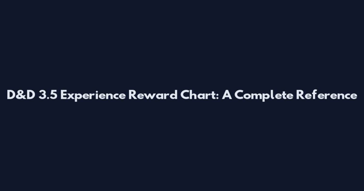 D&D 3.5 Experience Reward Chart: A Complete Reference