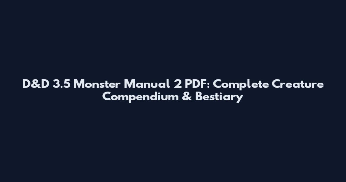 D&D 3.5 Monster Manual 2 PDF: Complete Creature Compendium & Bestiary